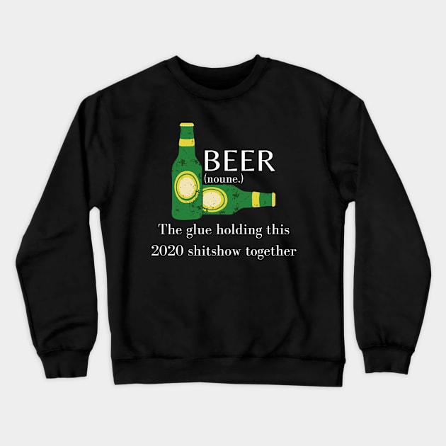 The Glue Holding this 2020 shitshow together Funny Sarcastic Saying Quote - Christmas Gift Ideas For Men And Women Crewneck Sweatshirt by Arda